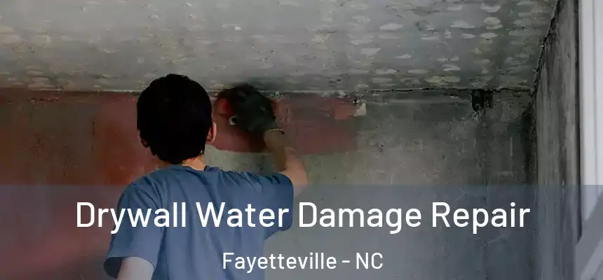 Drywall Water Damage Repair Fayetteville - NC