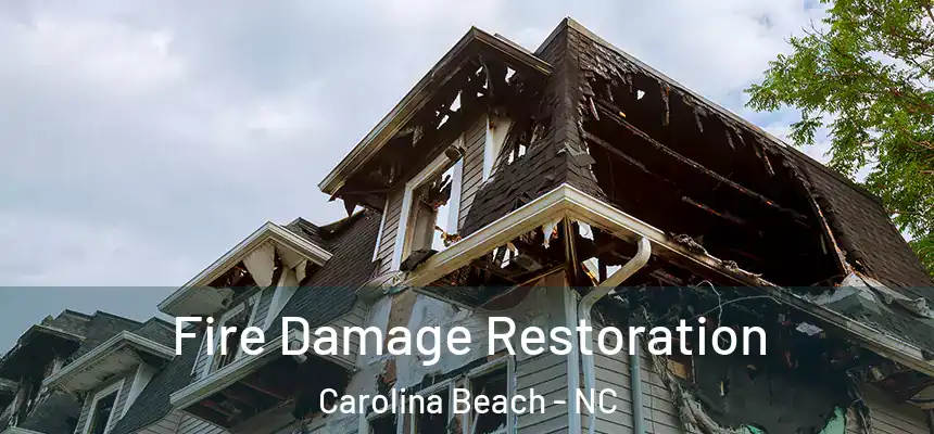Fire Damage Restoration Carolina Beach - NC