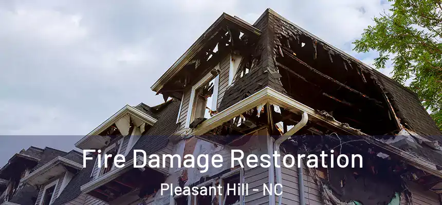 Fire Damage Restoration Pleasant Hill - NC