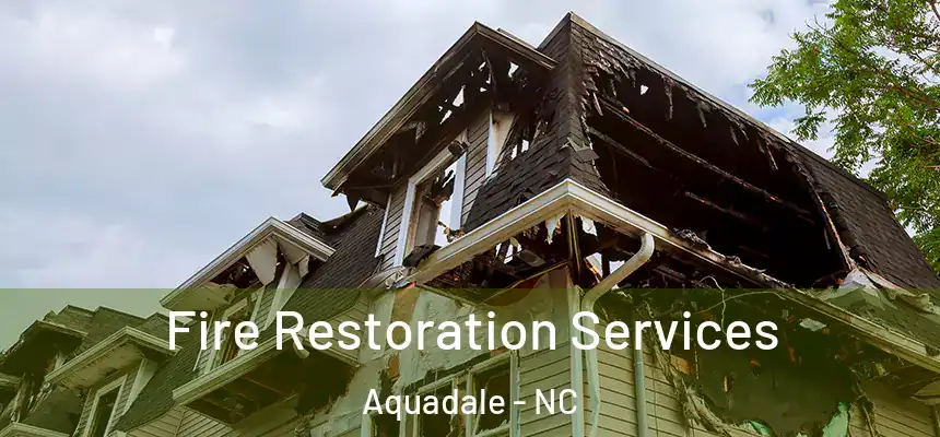 Fire Restoration Services Aquadale - NC