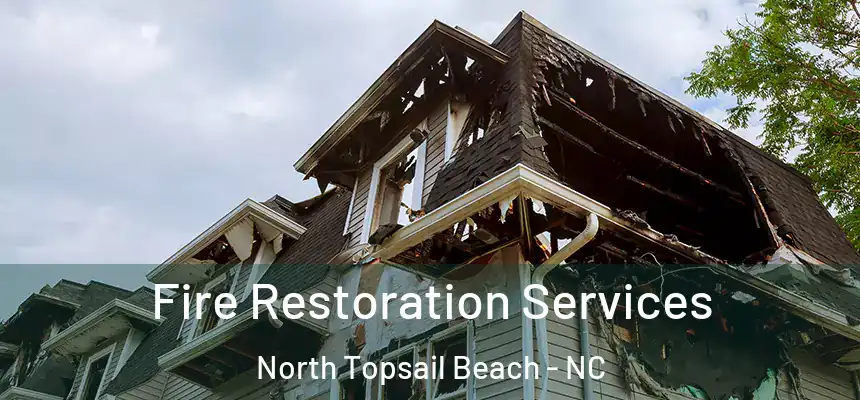 Fire Restoration Services North Topsail Beach - NC