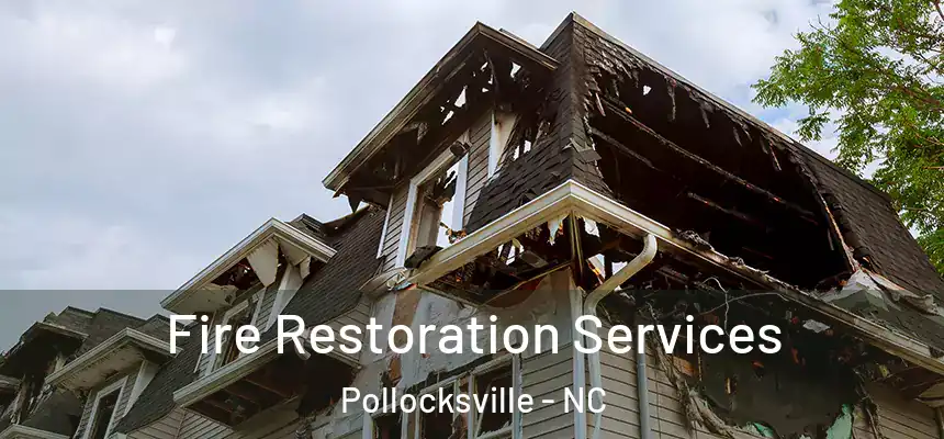 Fire Restoration Services Pollocksville - NC