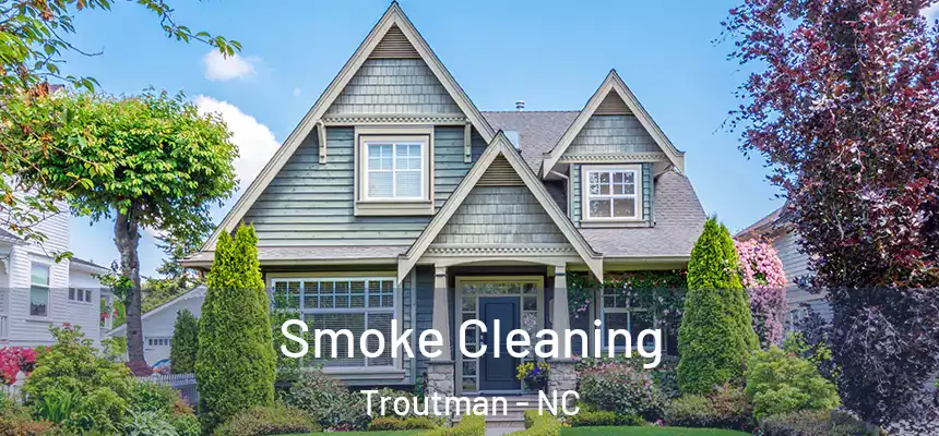 Smoke Cleaning Troutman - NC